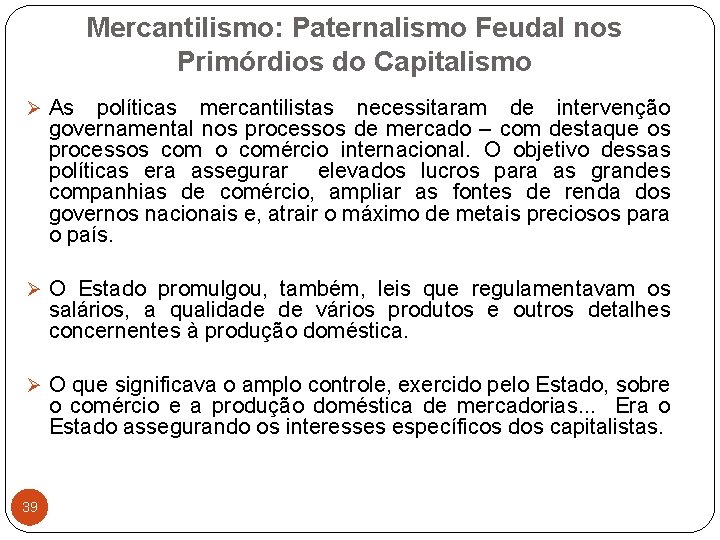 Mercantilismo: Paternalismo Feudal nos Primórdios do Capitalismo Ø As políticas mercantilistas necessitaram de intervenção