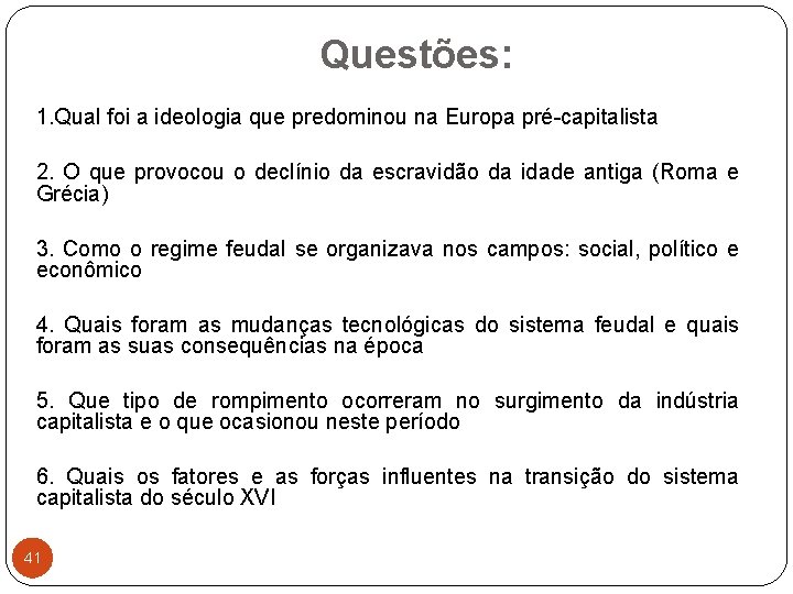 Questões: 1. Qual foi a ideologia que predominou na Europa pré-capitalista 2. O que