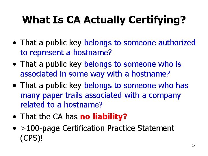 What Is CA Actually Certifying? • That a public key belongs to someone authorized