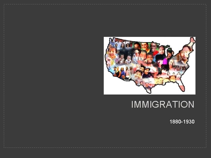 IMMIGRATION 1880 -1930 