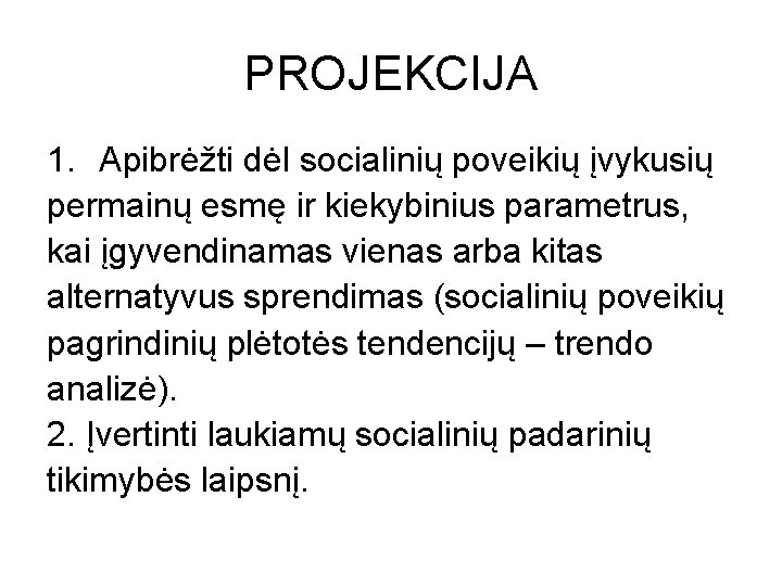 PROJEKCIJA 1. Apibrėžti dėl socialinių poveikių įvykusių permainų esmę ir kiekybinius parametrus, kai įgyvendinamas PROJEKCIJA 1. Apibrėžti dėl socialinių poveikių įvykusių permainų esmę ir kiekybinius parametrus, kai įgyvendinamas