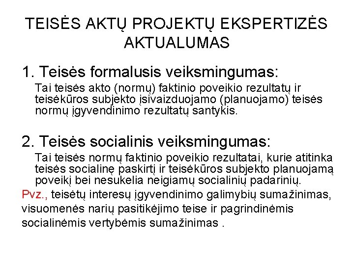 TEISĖS AKTŲ PROJEKTŲ EKSPERTIZĖS AKTUALUMAS 1. Teisės formalusis veiksmingumas: Tai teisės akto (normų) faktinio TEISĖS AKTŲ PROJEKTŲ EKSPERTIZĖS AKTUALUMAS 1. Teisės formalusis veiksmingumas: Tai teisės akto (normų) faktinio