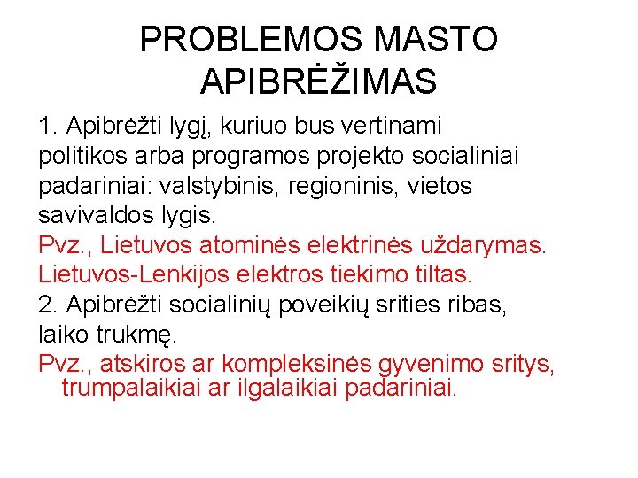 PROBLEMOS MASTO APIBRĖŽIMAS 1. Apibrėžti lygį, kuriuo bus vertinami politikos arba programos projekto socialiniai PROBLEMOS MASTO APIBRĖŽIMAS 1. Apibrėžti lygį, kuriuo bus vertinami politikos arba programos projekto socialiniai