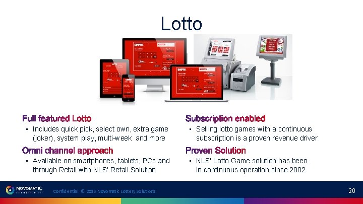 Lotto • Includes quick pick, select own, extra game (joker), system play, multi-week and Lotto • Includes quick pick, select own, extra game (joker), system play, multi-week and