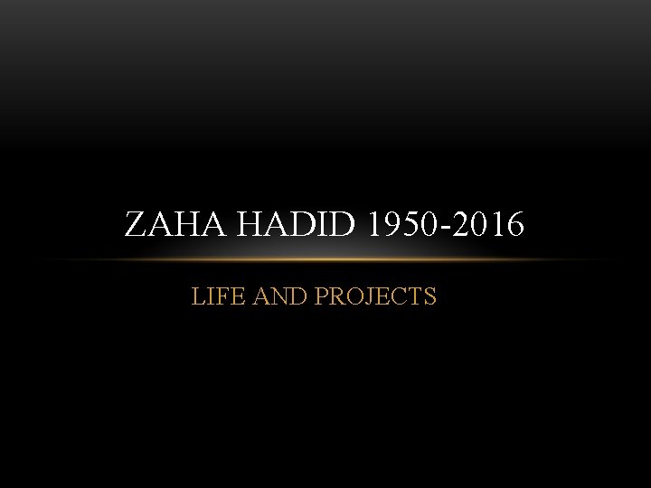 ZAHA HADID 1950 -2016 LIFE AND PROJECTS 
