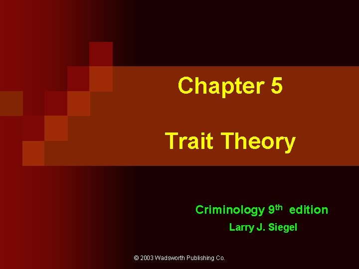 Chapter 5 Trait Theory Criminology 9 th edition Larry J. Siegel © 2003 Wadsworth
