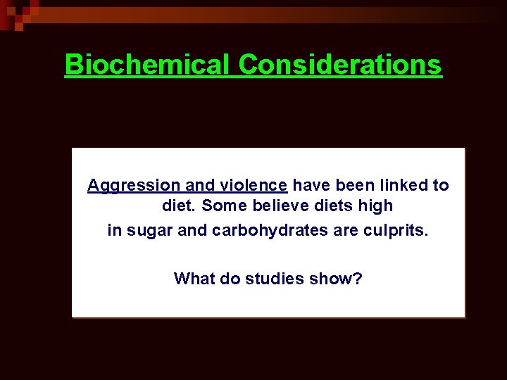 Biochemical Considerations Aggression and violence have been linked to diet. Some believe diets high