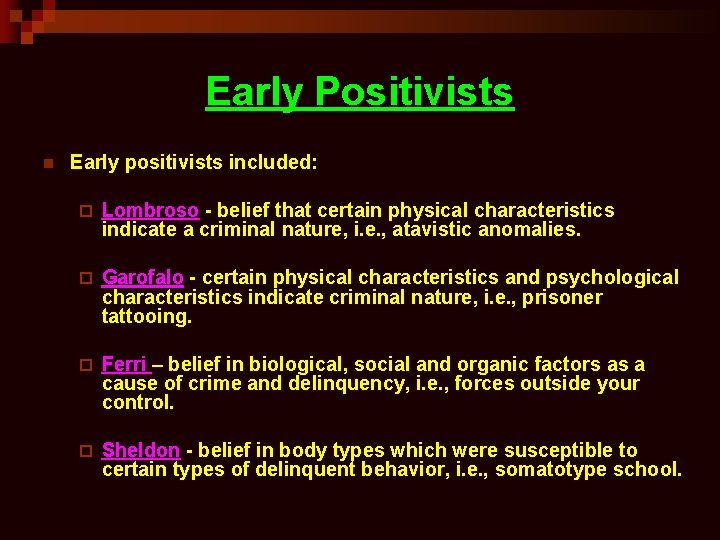 Early Positivists n Early positivists included: ¨ Lombroso - belief that certain physical characteristics