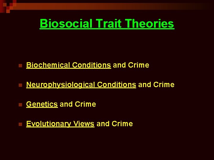 Biosocial Trait Theories n Biochemical Conditions and Crime n Neurophysiological Conditions and Crime n