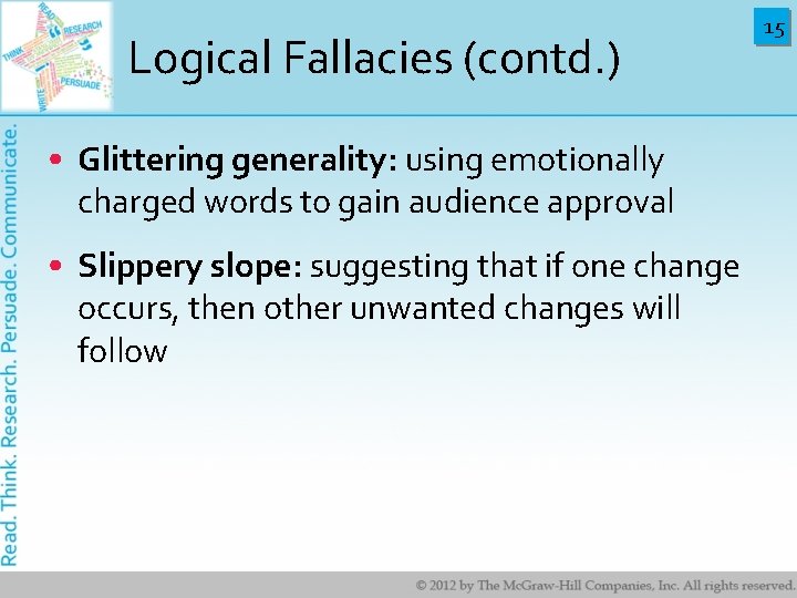 Logical Fallacies (contd. ) • Glittering generality: using emotionally charged words to gain audience