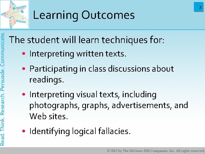 Learning Outcomes The student will learn techniques for: • Interpreting written texts. • Participating