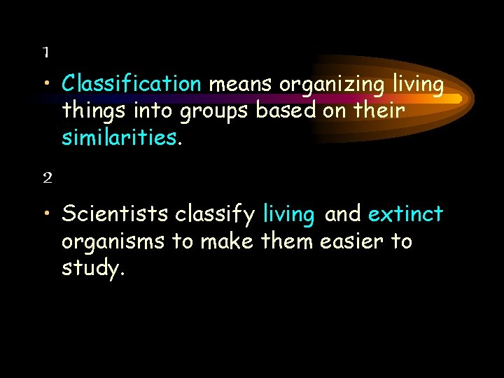 1 • Classification means organizing living things into groups based on their similarities. 2