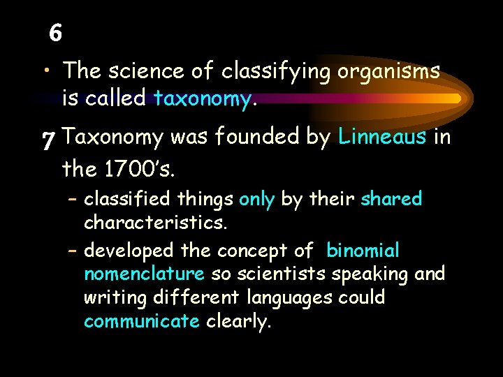 6 • The science of classifying organisms is called taxonomy. 7 Taxonomy was founded