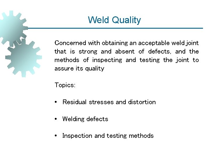 Weld Quality Concerned with obtaining an acceptable weld joint that is strong and absent
