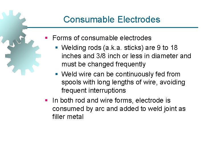 Consumable Electrodes § Forms of consumable electrodes § Welding rods (a. k. a. sticks)