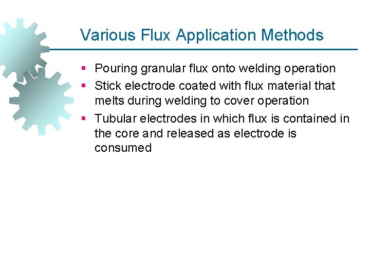 Various Flux Application Methods § Pouring granular flux onto welding operation § Stick electrode