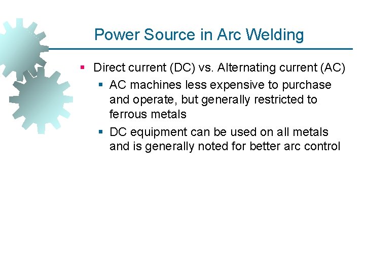 Power Source in Arc Welding § Direct current (DC) vs. Alternating current (AC) §