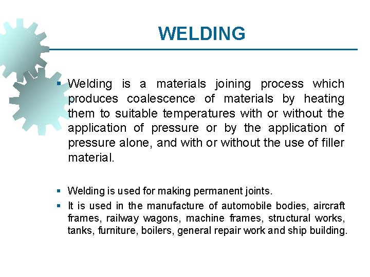 WELDING § Welding is a materials joining process which produces coalescence of materials by