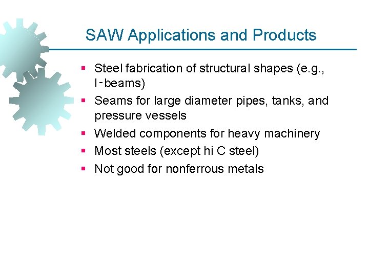 SAW Applications and Products § Steel fabrication of structural shapes (e. g. , I‑beams)