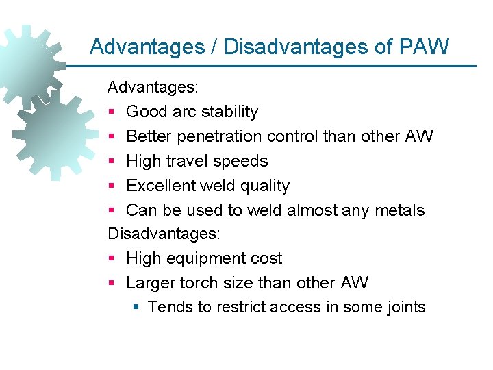 Advantages / Disadvantages of PAW Advantages: § Good arc stability § § Better penetration