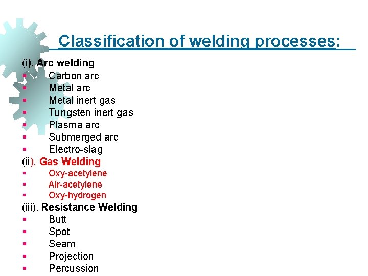 Classification of welding processes: (i). Arc welding § Carbon arc § Metal inert gas