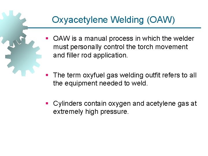 Oxyacetylene Welding (OAW) § OAW is a manual process in which the welder must
