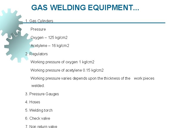 GAS WELDING EQUIPMENT. . . 1. Gas Cylinders Pressure Oxygen – 125 kg/cm 2