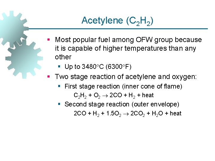 Acetylene (C 2 H 2) § Most popular fuel among OFW group because it