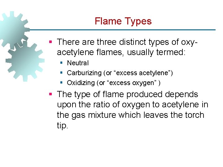 Flame Types § There are three distinct types of oxyacetylene flames, usually termed: §