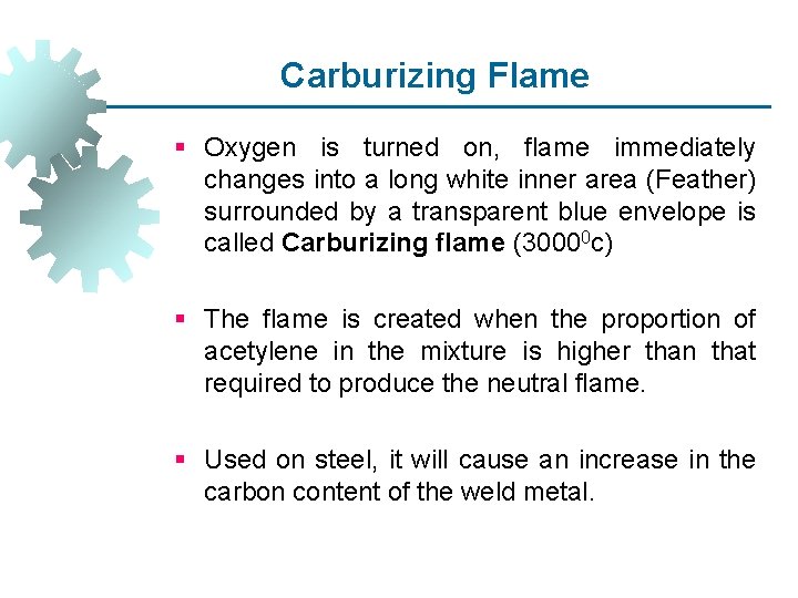 Carburizing Flame § Oxygen is turned on, flame immediately changes into a long white