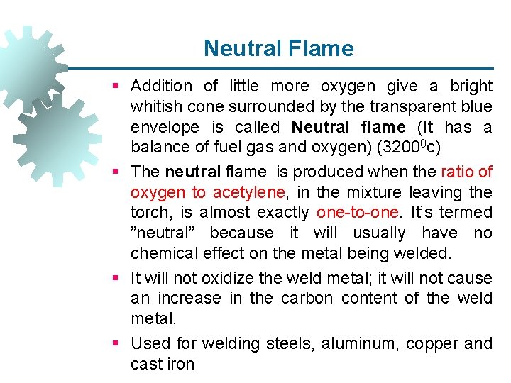 Neutral Flame § Addition of little more oxygen give a bright whitish cone surrounded