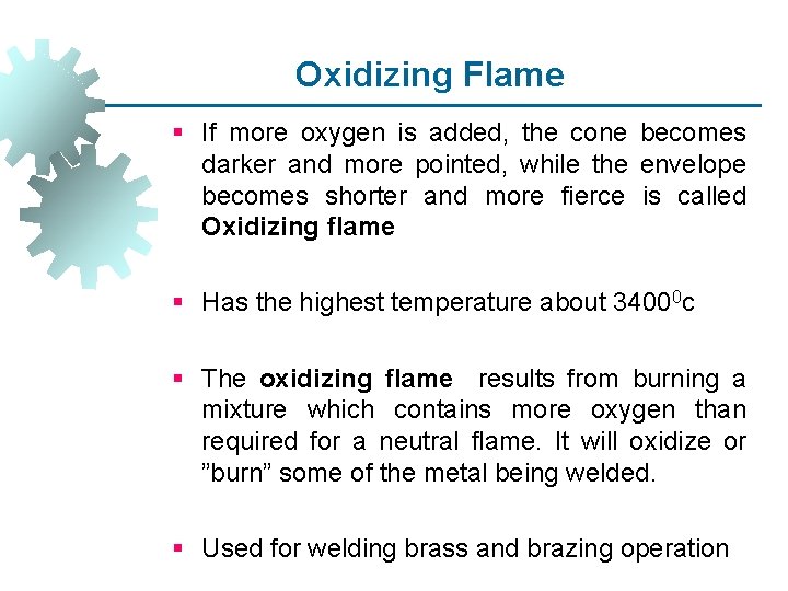 Oxidizing Flame § If more oxygen is added, the cone becomes darker and more