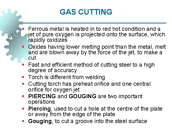 GAS CUTTING § Ferrous metal is heated in to red hot condition and a