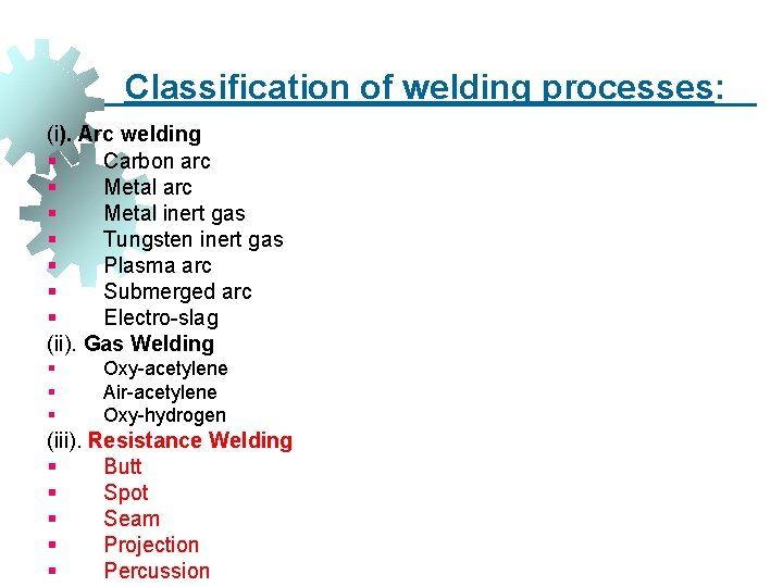 Classification of welding processes: (i). Arc welding § Carbon arc § Metal inert gas