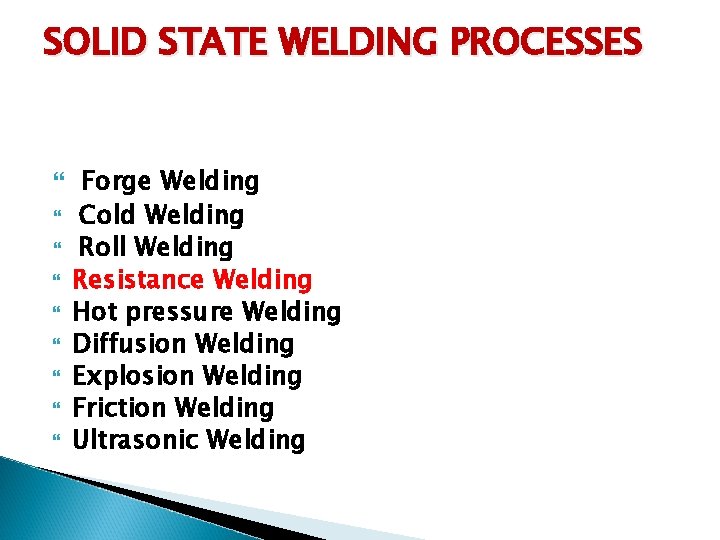 SOLID STATE WELDING PROCESSES Forge Welding Cold Welding Roll Welding Resistance Welding Hot pressure