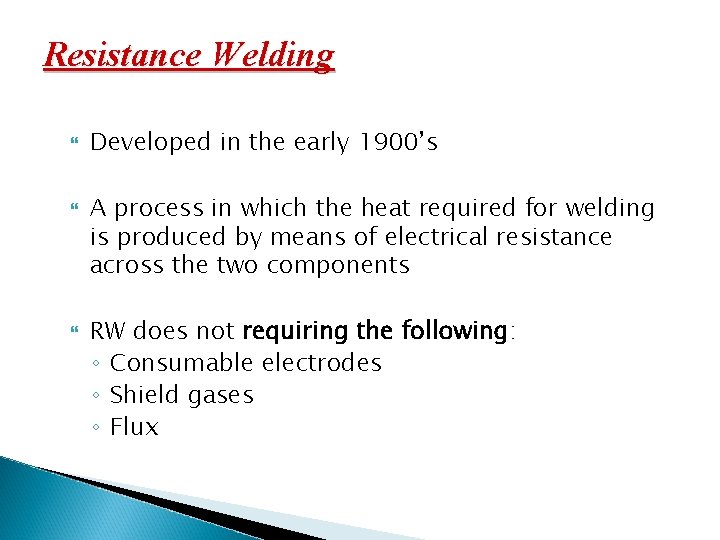 Resistance Welding Developed in the early 1900’s A process in which the heat required