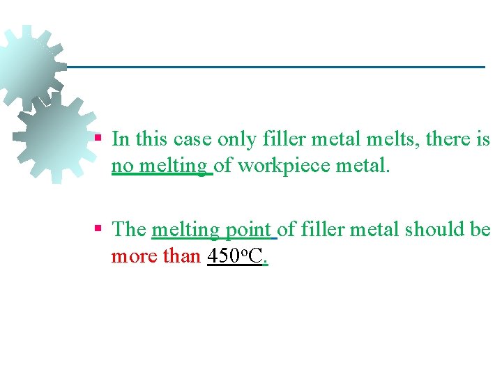 Brazing § In this case only filler metal melts, there is no melting of