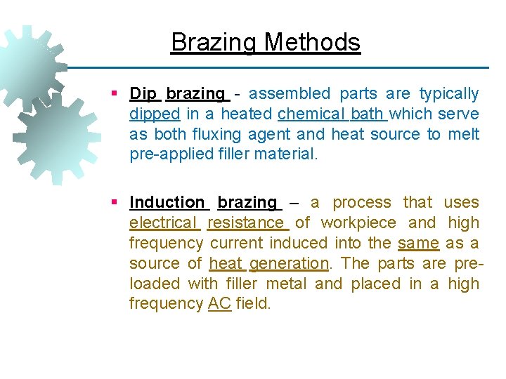 Brazing Methods § Dip brazing - assembled parts are typically dipped in a heated