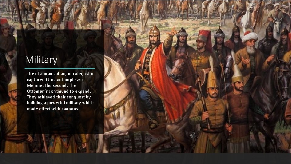Military The ottoman sultan, or ruler, who captured Constantinople was Mehmet the second. The