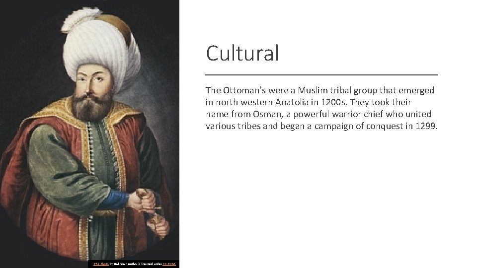 Cultural The Ottoman’s were a Muslim tribal group that emerged in north western Anatolia