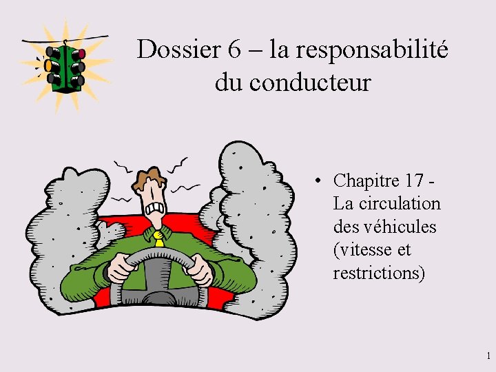 Dossier 6 – la responsabilité du conducteur • Chapitre 17 La circulation des véhicules