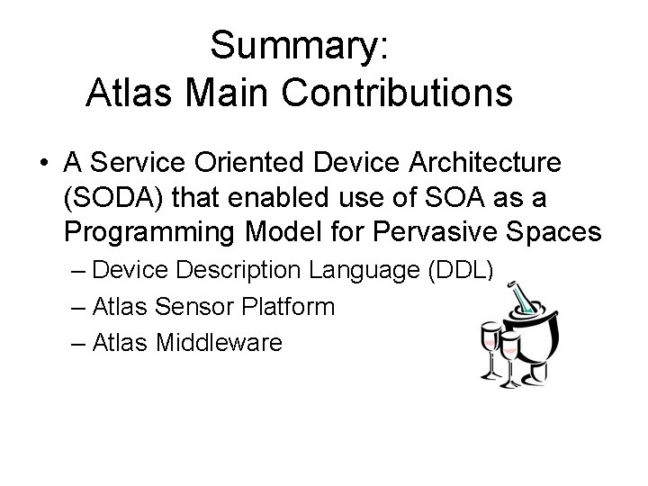 Summary: Atlas Main Contributions • A Service Oriented Device Architecture (SODA) that enabled use
