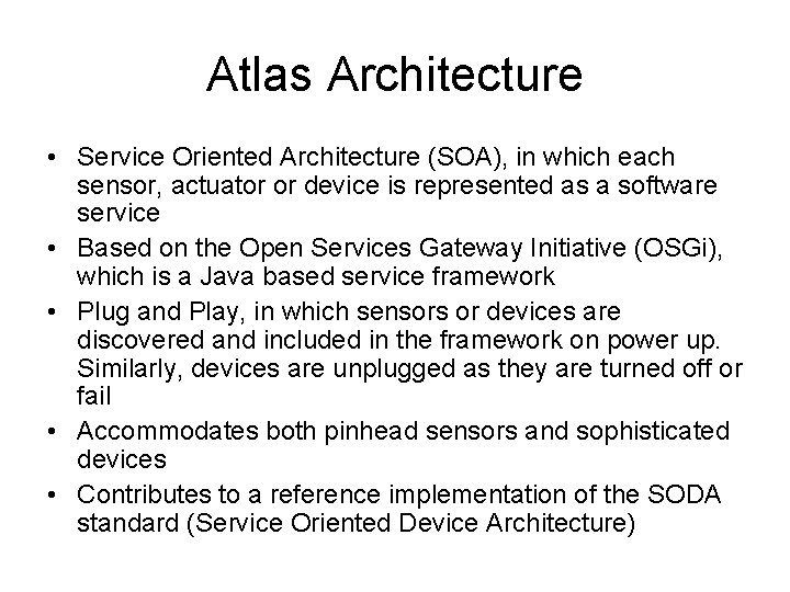 Atlas Architecture • Service Oriented Architecture (SOA), in which each sensor, actuator or device