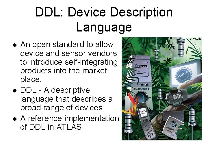 DDL: Device Description Language l l l An open standard to allow device and
