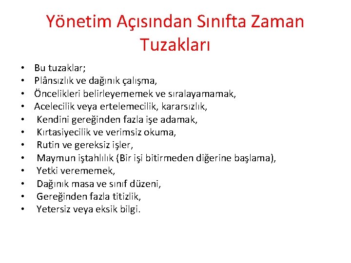 Yönetim Açısından Sınıfta Zaman Tuzakları • • • Bu tuzaklar; Plânsızlık ve dağınık çalışma,