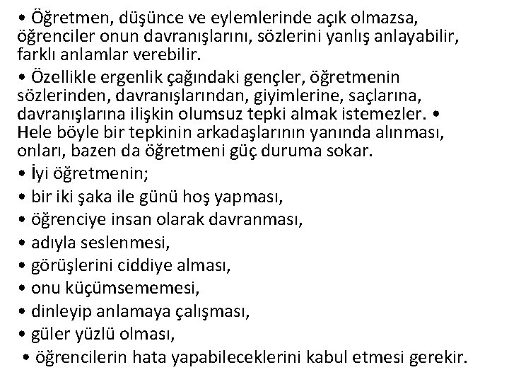  • Öğretmen, düşünce ve eylemlerinde açık olmazsa, öğrenciler onun davranışlarını, sözlerini yanlış anlayabilir,