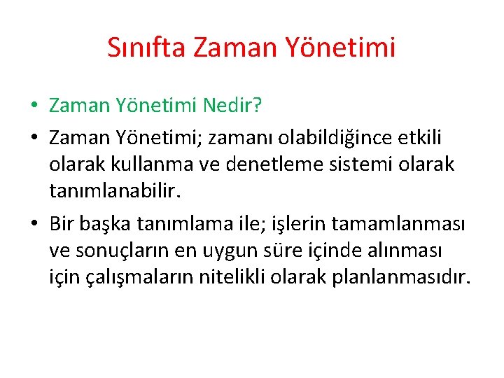 Sınıfta Zaman Yönetimi • Zaman Yönetimi Nedir? • Zaman Yönetimi; zamanı olabildiğince etkili olarak