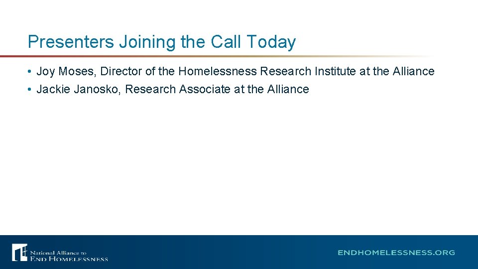 Presenters Joining the Call Today • Joy Moses, Director of the Homelessness Research Institute