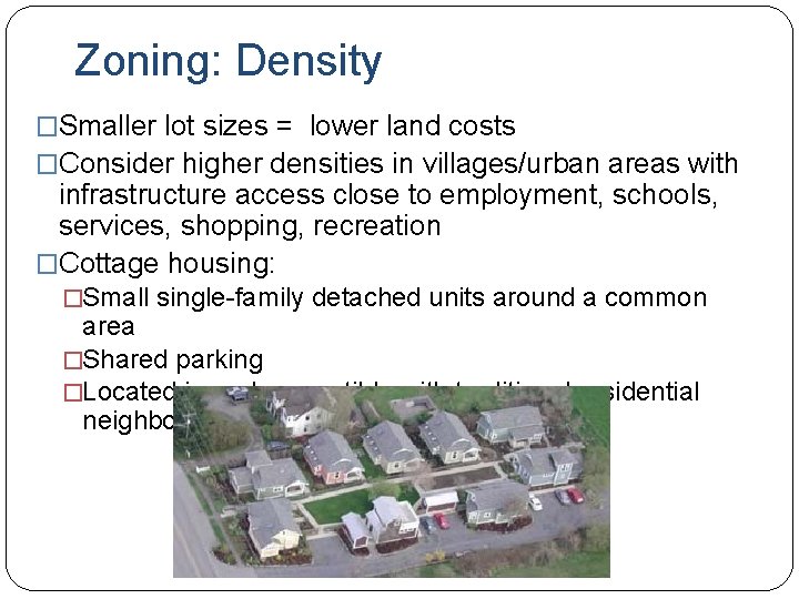 Zoning: Density �Smaller lot sizes = lower land costs �Consider higher densities in villages/urban