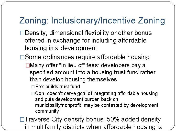 Zoning: Inclusionary/Incentive Zoning �Density, dimensional flexibility or other bonus offered in exchange for including